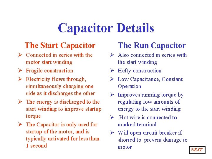 Capacitor Details The Start Capacitor Ø Connected in series with the motor start winding