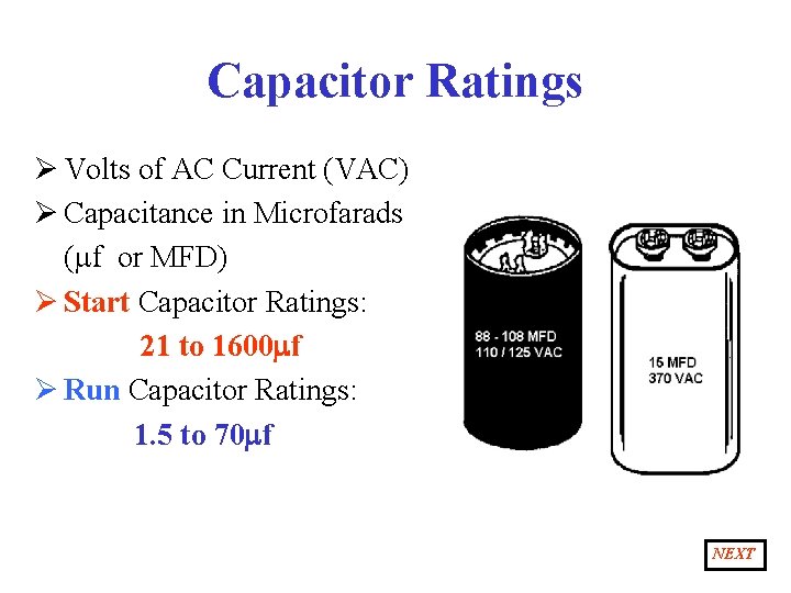 Capacitor Ratings Ø Volts of AC Current (VAC) Ø Capacitance in Microfarads (mf or