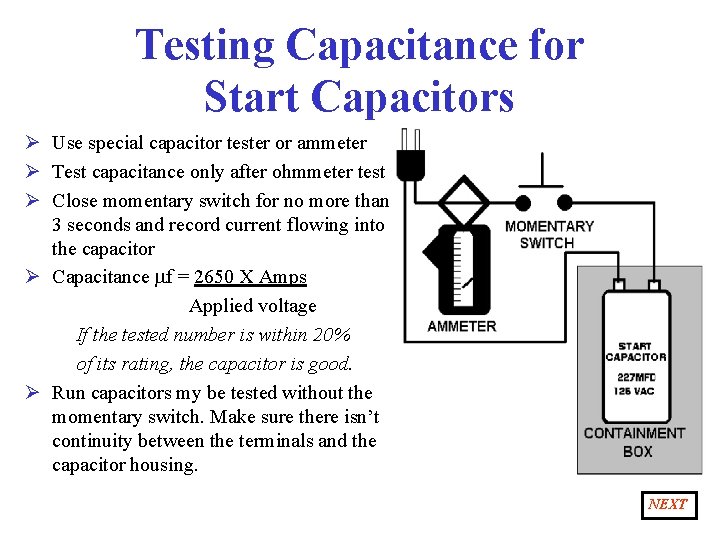 Testing Capacitance for Start Capacitors Ø Use special capacitor tester or ammeter Ø Test