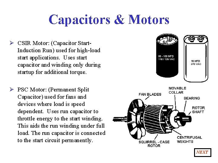 Capacitors & Motors Ø CSIR Motor: (Capacitor Start. Induction Run) used for high-load start