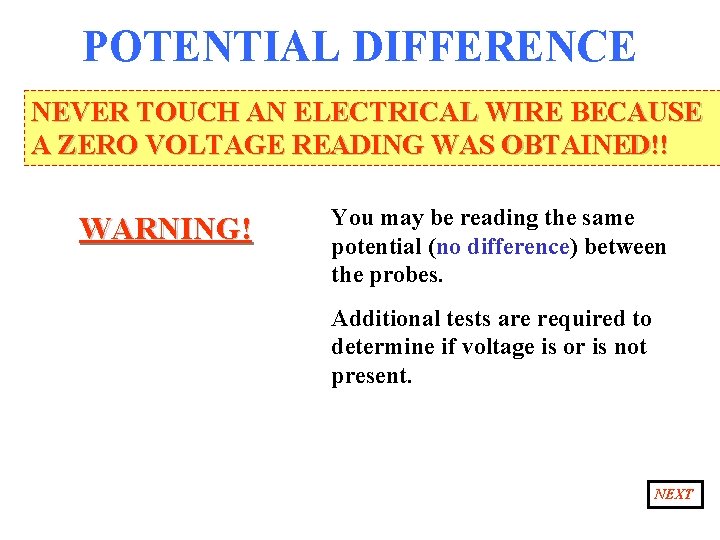 POTENTIAL DIFFERENCE NEVER TOUCH AN ELECTRICAL WIRE BECAUSE A ZERO VOLTAGE READING WAS OBTAINED!!