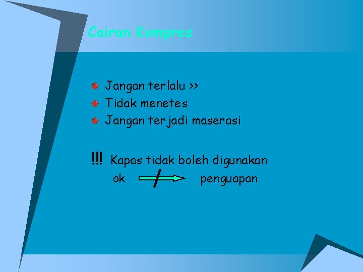 Cairan Kompres Jangan terlalu >> Tidak menetes Jangan terjadi maserasi !!! Kapas tidak boleh