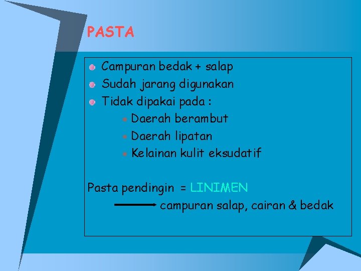 PASTA Campuran bedak + salap Sudah jarang digunakan Tidak dipakai pada : Daerah berambut