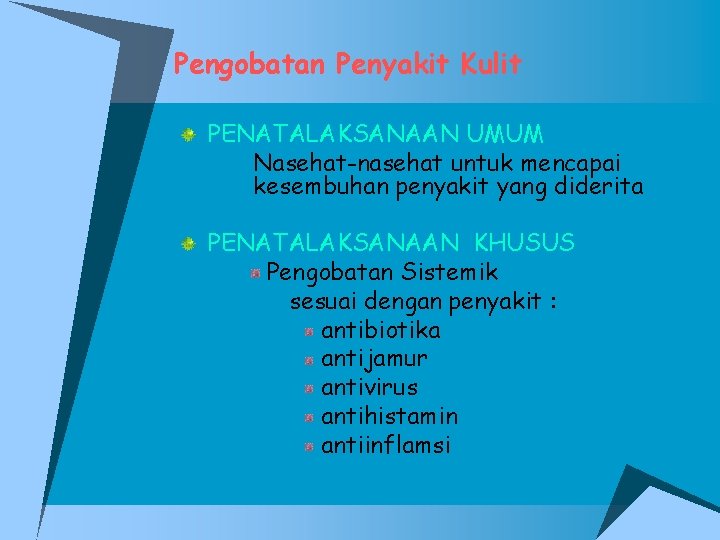 Pengobatan Penyakit Kulit PENATALAKSANAAN UMUM Nasehat-nasehat untuk mencapai kesembuhan penyakit yang diderita PENATALAKSANAAN KHUSUS