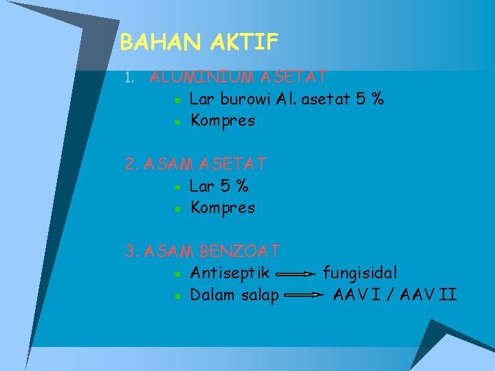 BAHAN AKTIF 1. ALUMINIUM ASETAT Lar burowi Al. asetat 5 % Kompres 2. ASAM