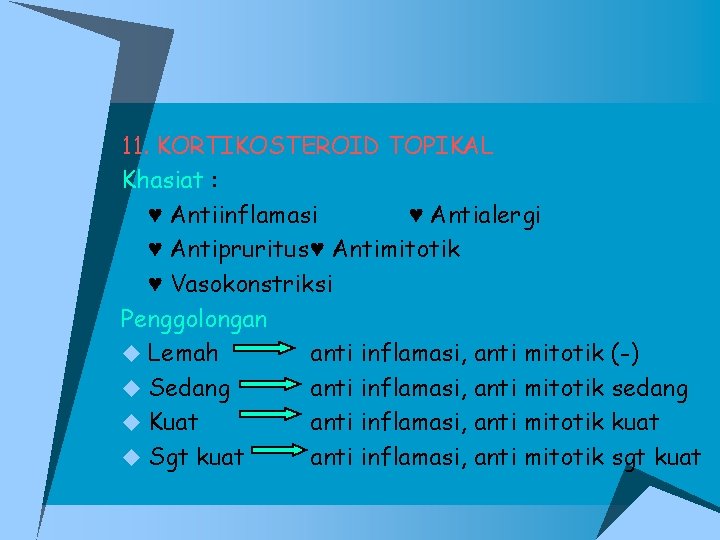 11. KORTIKOSTEROID TOPIKAL Khasiat : ♥ Antiinflamasi ♥ Antialergi ♥ Antipruritus♥ Antimitotik ♥ Vasokonstriksi