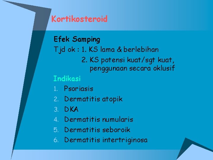 Kortikosteroid Efek Samping Tjd ok : 1. KS lama & berlebihan 2. KS potensi