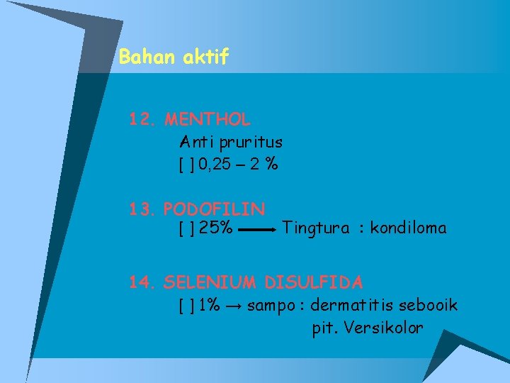 Bahan aktif 12. MENTHOL Anti pruritus [ ] 0, 25 – 2 % 13.