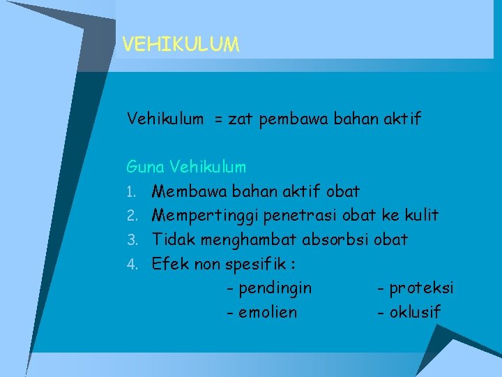 VEHIKULUM Vehikulum = zat pembawa bahan aktif Guna Vehikulum 1. Membawa bahan aktif obat