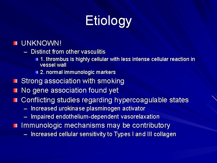 Etiology UNKNOWN! – Distinct from other vasculitis 1. thrombus is highly cellular with less