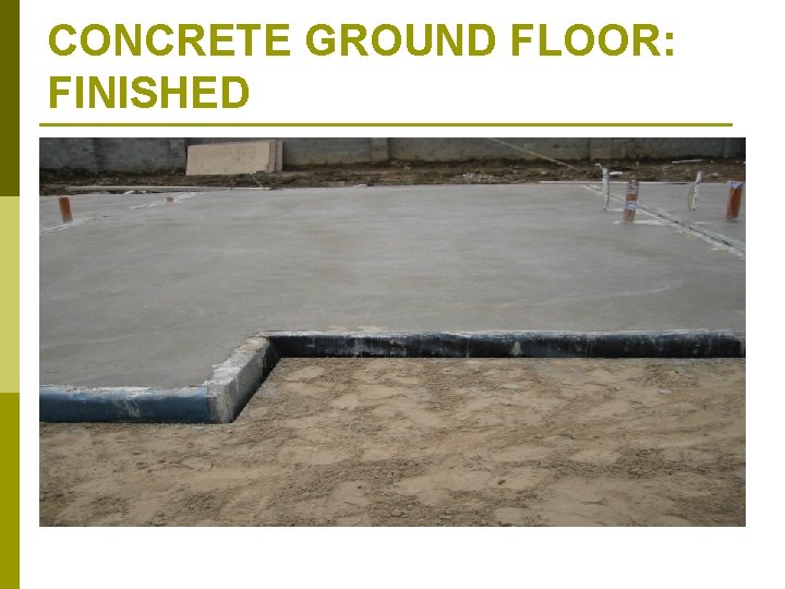 CONCRETE GROUND FLOOR: FINISHED 