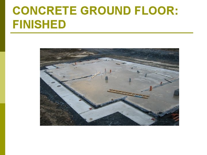 CONCRETE GROUND FLOOR: FINISHED 