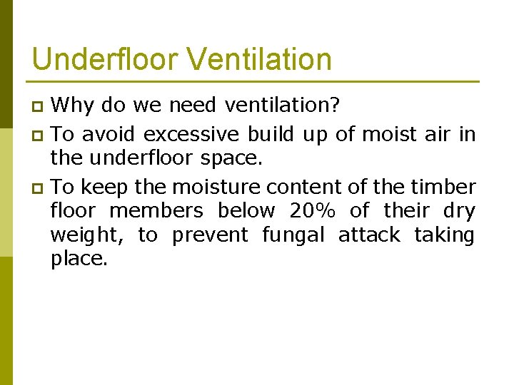 Underfloor Ventilation Why do we need ventilation? p To avoid excessive build up of