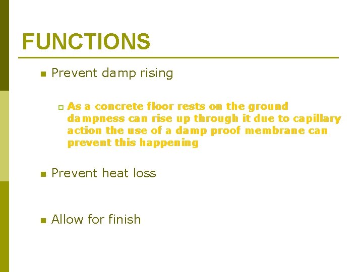 FUNCTIONS n Prevent damp rising p As a concrete floor rests on the ground