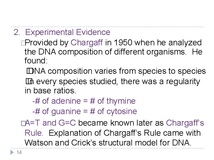 2. Experimental Evidence �Provided by Chargaff in 1950 when he analyzed the DNA composition