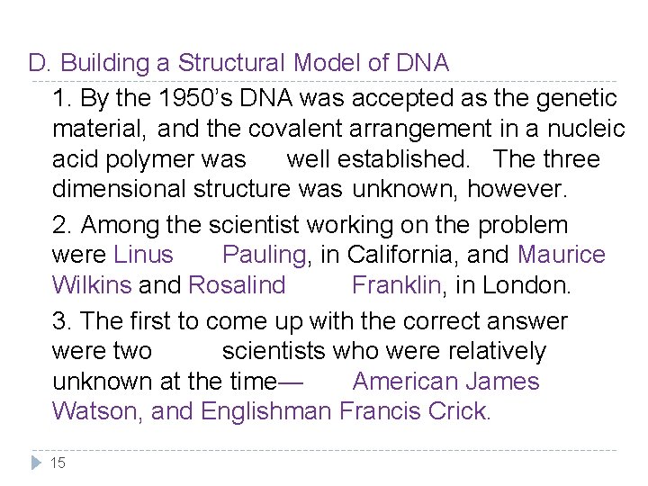 D. Building a Structural Model of DNA 1. By the 1950’s DNA was accepted