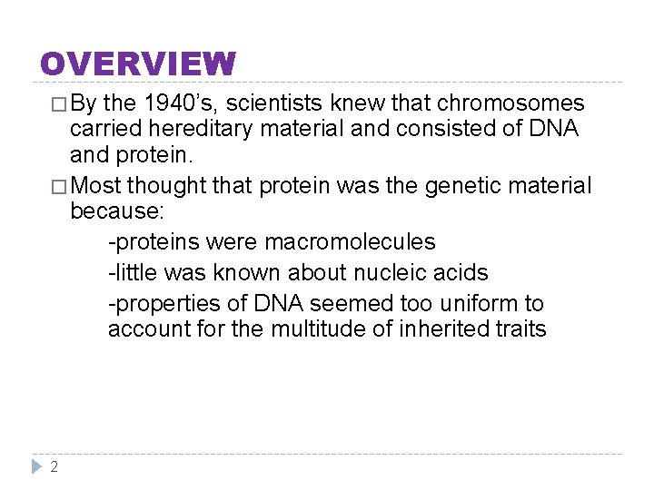OVERVIEW � By the 1940’s, scientists knew that chromosomes carried hereditary material and consisted