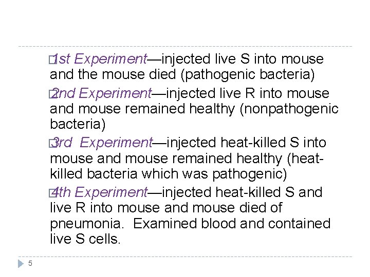 � 1 st Experiment—injected live S into mouse and the mouse died (pathogenic bacteria)