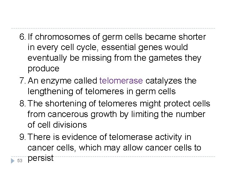 6. If chromosomes of germ cells became shorter in every cell cycle, essential genes