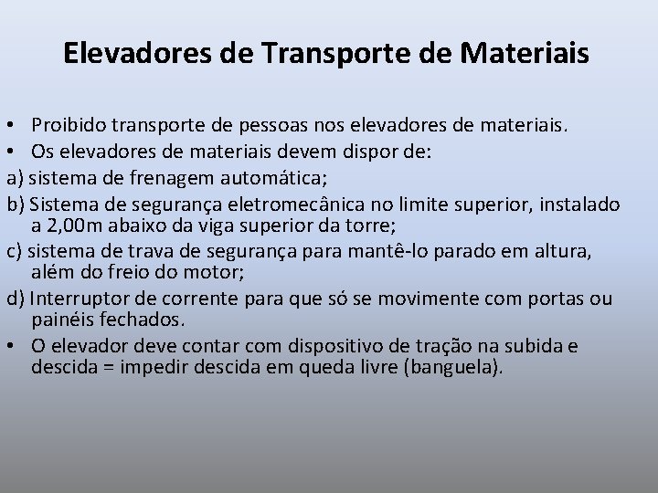 Elevadores de Transporte de Materiais • Proibido transporte de pessoas nos elevadores de materiais.