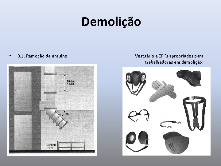 Demolição • 3. 1. Remoção de entulho Vestuário e EPI’s apropriados para trabalhadores em