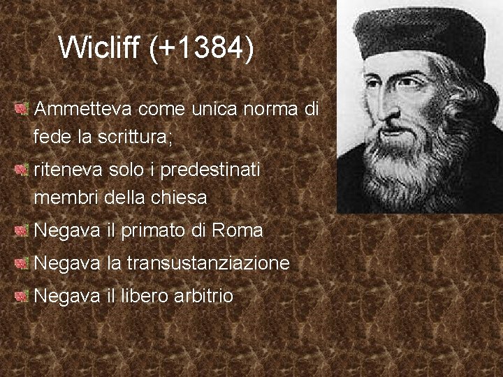 Wicliff (+1384) Ammetteva come unica norma di fede la scrittura; riteneva solo i predestinati