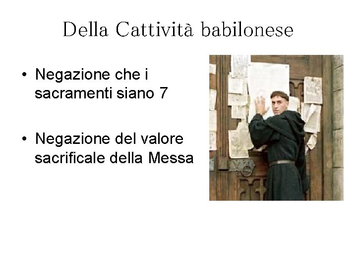 Della Cattività babilonese • Negazione che i sacramenti siano 7 • Negazione del valore