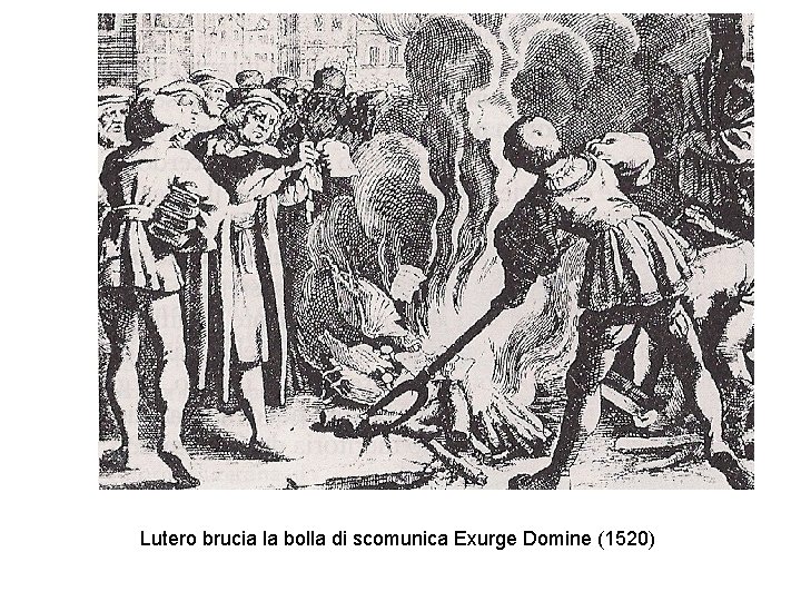 Lutero brucia la bolla di scomunica Exurge Domine (1520) 