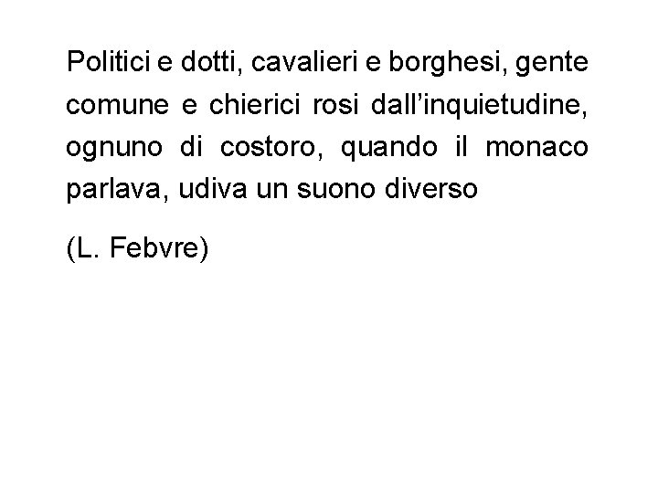 Politici e dotti, cavalieri e borghesi, gente comune e chierici rosi dall’inquietudine, ognuno di