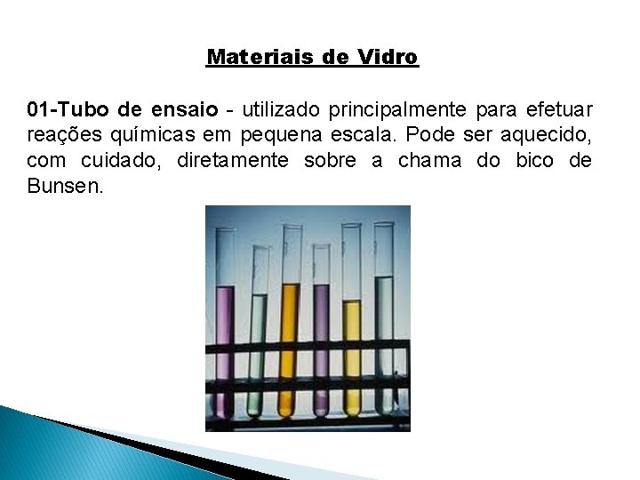 Materiais de Vidro 01 -Tubo de ensaio - utilizado principalmente para efetuar reações químicas