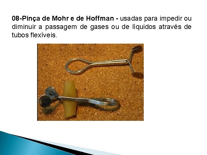08 -Pinça de Mohr e de Hoffman - usadas para impedir ou diminuir a