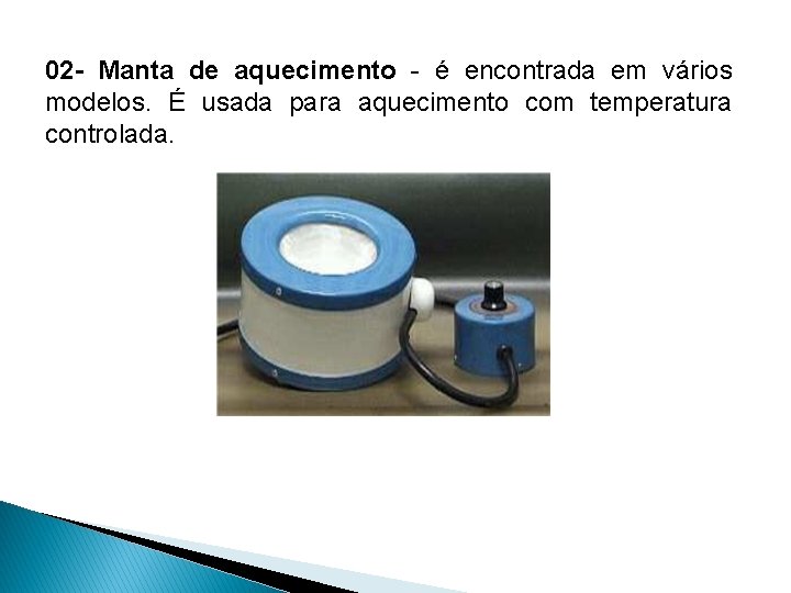 02 - Manta de aquecimento - é encontrada em vários modelos. É usada para