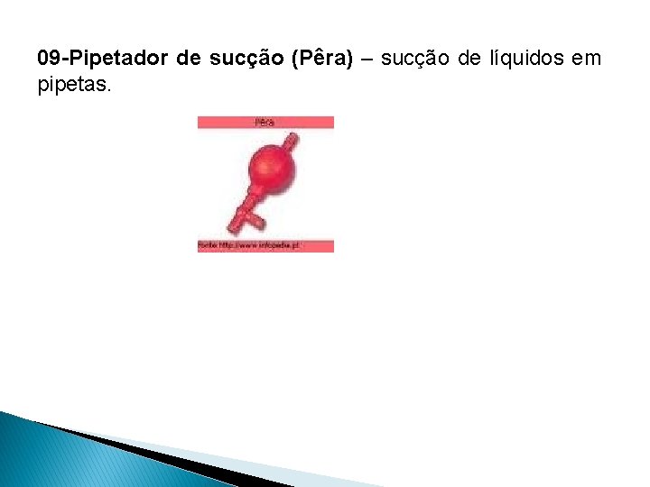 09 -Pipetador de sucção (Pêra) – sucção de líquidos em pipetas. 