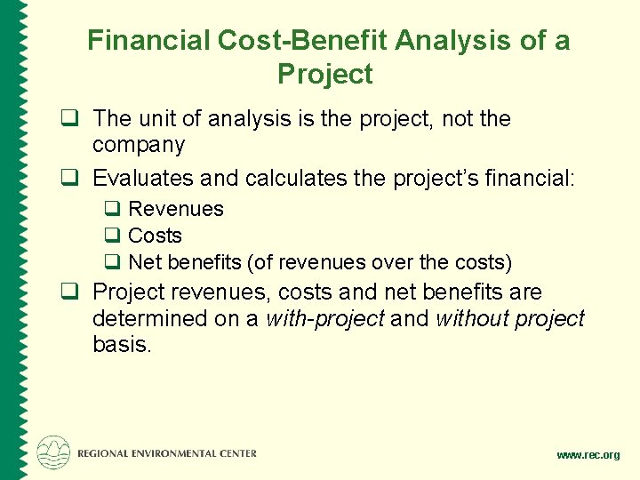 Financial Cost-Benefit Analysis of a Project q The unit of analysis is the project,