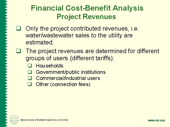 Financial Cost-Benefit Analysis Project Revenues q Only the project contributed revenues, i. e. water/wastewater