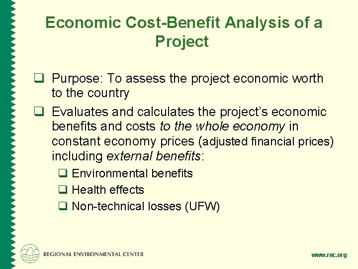 Economic Cost-Benefit Analysis of a Project q Purpose: To assess the project economic worth