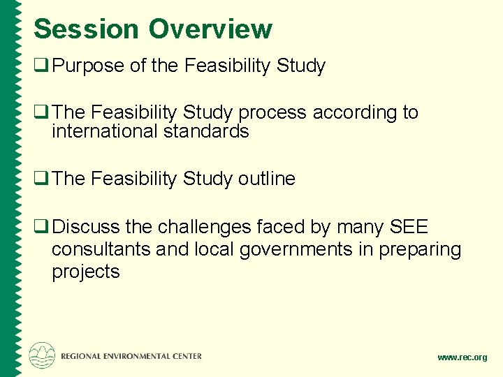 Session Overview q Purpose of the Feasibility Study q The Feasibility Study process according