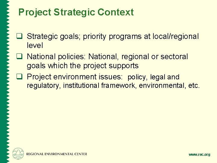 Project Strategic Context q Strategic goals; priority programs at local/regional level q National policies: