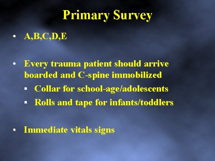 Primary Survey • A, B, C, D, E • Every trauma patient should arrive