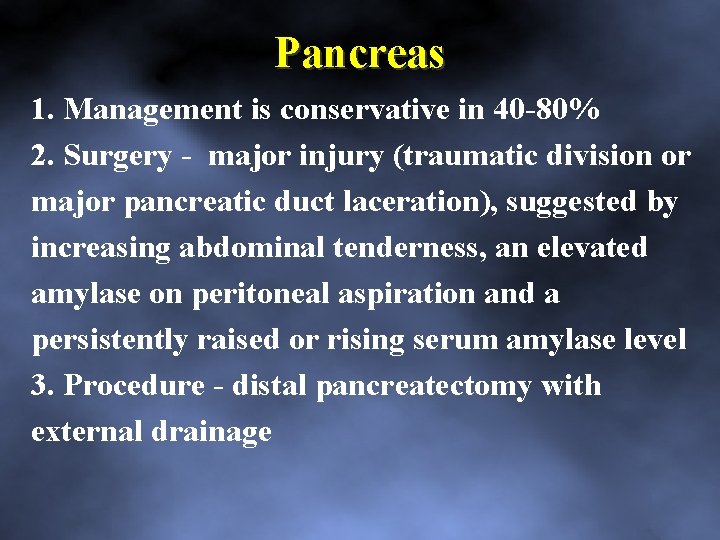 Pancreas 1. Management is conservative in 40 80% 2. Surgery major injury (traumatic division