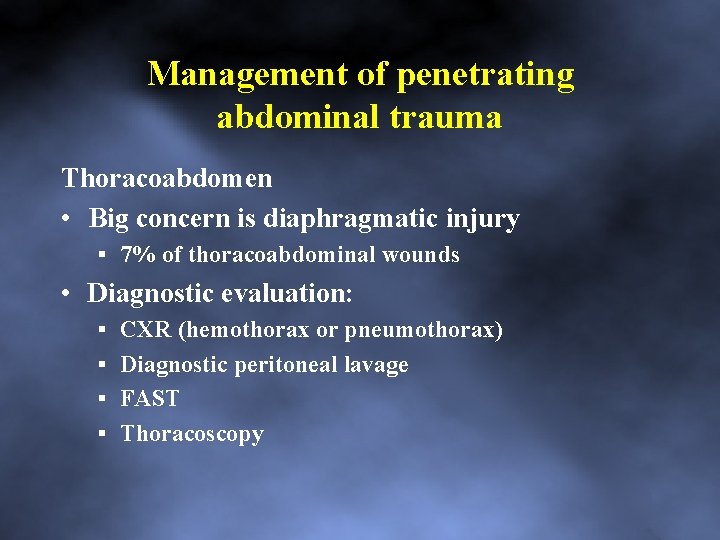 Management of penetrating abdominal trauma Thoracoabdomen • Big concern is diaphragmatic injury 7% of