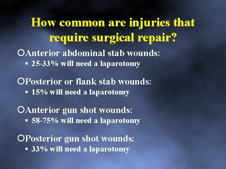 How common are injuries that require surgical repair? Anterior abdominal stab wounds: 25 33%