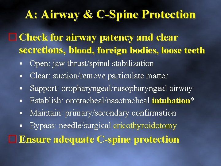 A: Airway & C Spine Protection Check for airway patency and clear secretions, blood,