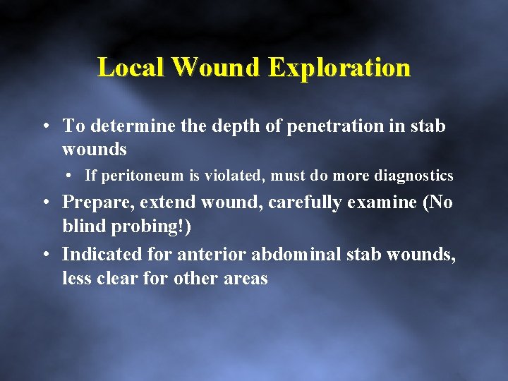 Local Wound Exploration • To determine the depth of penetration in stab wounds •