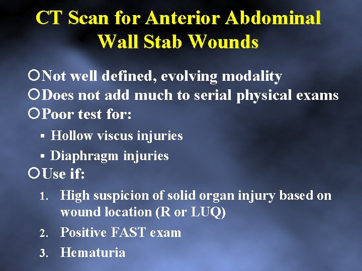 CT Scan for Anterior Abdominal Wall Stab Wounds Not well defined, evolving modality Does