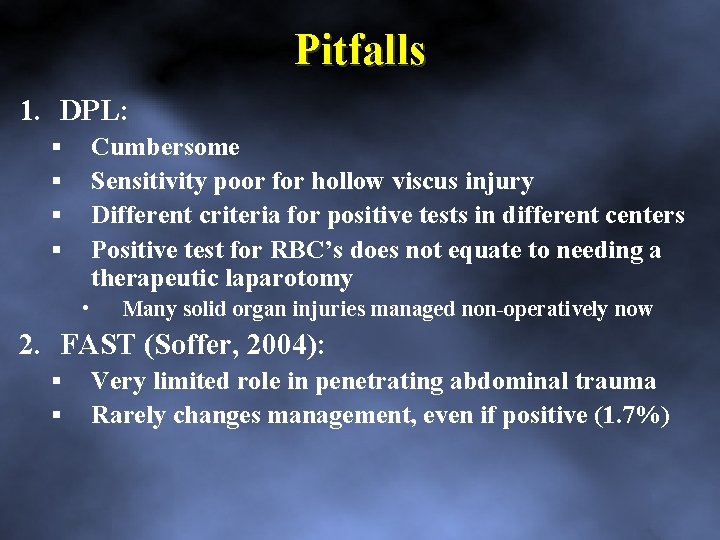 Pitfalls 1. DPL: Cumbersome Sensitivity poor for hollow viscus injury Different criteria for positive