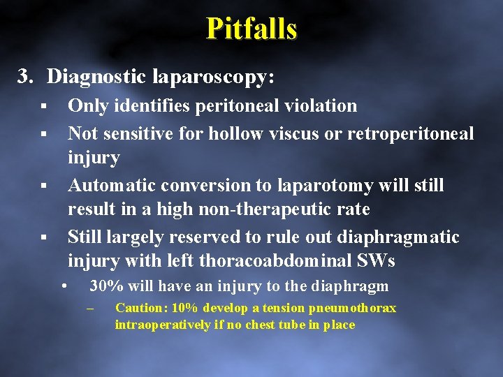 Pitfalls 3. Diagnostic laparoscopy: Only identifies peritoneal violation Not sensitive for hollow viscus or