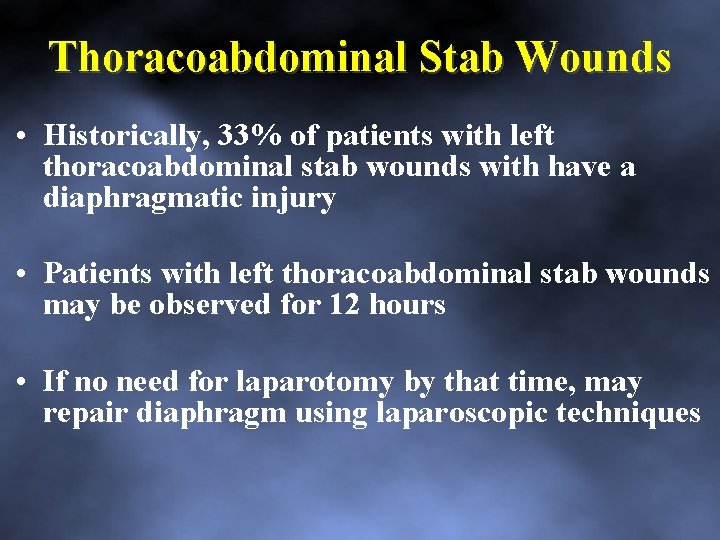 Thoracoabdominal Stab Wounds • Historically, 33% of patients with left thoracoabdominal stab wounds with