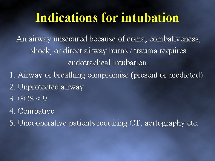 Indications for intubation An airway unsecured because of coma, combativeness, shock, or direct airway