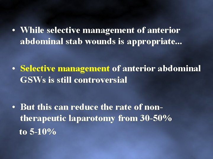  • While selective management of anterior abdominal stab wounds is appropriate. . .